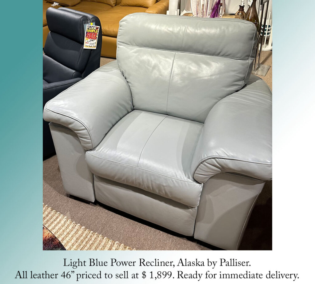 Light Blue Power Recliner, Alaska by Palliser.
All leather 46” priced to sell at $ 1,899. Ready for immediate delivery.
