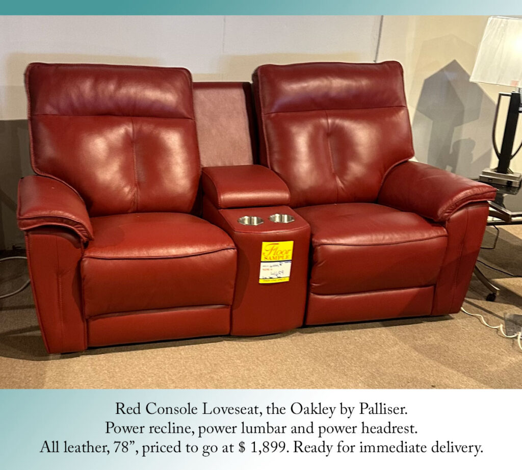 
Red Console Loveseat, the Oakley by Palliser.
Power recline, power lumbar and power headrest.
All leather, 78”, priced to go at $ 1,899. Ready for immediate delivery.