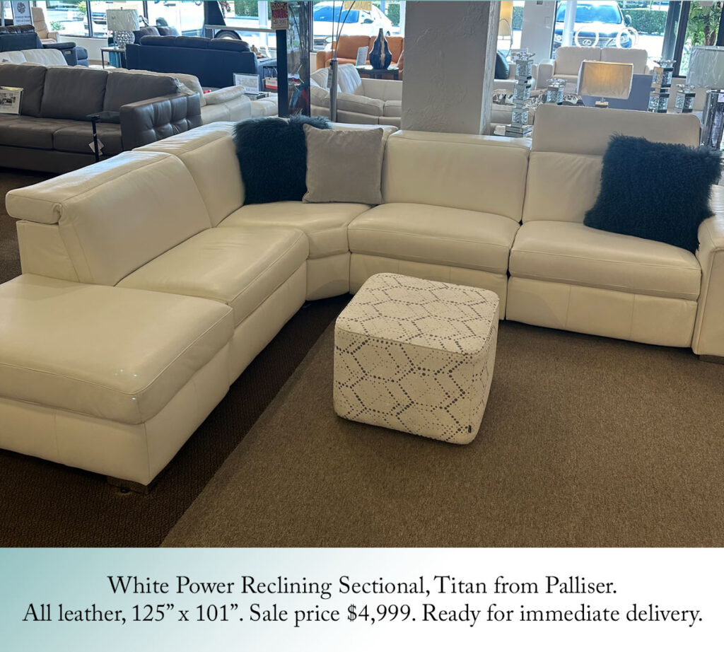 White Power Reclining Sectional, Titan from Palliser.
All leather, 125” x 101”. Sale price $4,999. Ready for immediate delivery.